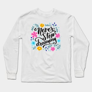 Motivational slogan - Never Stop Dreaming Long Sleeve T-Shirt